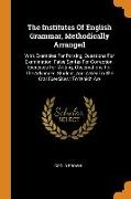 The Institutes Of English Grammar, Methodically Arranged: With Examples For Parsing, Questions For Examination, False Syntax For Correction, Exercises