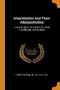 Anaesthetics And Their Administration: A Text-book For Medical And Dental Practitioners And Students