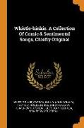 Whistle-binkie. A Collection Of Comic & Sentimental Songs, Chiefly Original