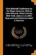 First Mohonk Conference on the Negro Question, Held at Lake Mohonk, Ulster County, New York, June 4, 5, 6, 1890. Reported and Edited by Isabel C. Barr