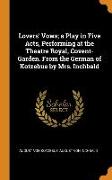 Lovers' Vows, a Play in Five Acts, Performing at the Theatre Royal, Covent-Garden. From the German of Kotzebue by Mrs. Inchbald