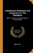 A Dictionary of Pianists and Composers for the Pianoforte: With an Appendix of Manufacturers of the Instrument