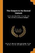 The Gospels in the Second Century: An Examination of the Critical Part of a Work Entitled Supernatural Religion'