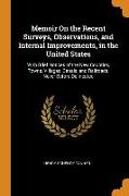 Memoir on the Recent Surveys, Observations, and Internal Improvements, in the United States: With Brief Notices of the New Counties, Towns, Villages