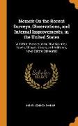 Memoir on the Recent Surveys, Observations, and Internal Improvements, in the United States: With Brief Notices of the New Counties, Towns, Villages