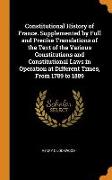 Constitutional History of France. Supplemented by Full and Precise Translations of the Text of the Various Constitutions and Constitutional Laws in Op