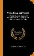 Voice, Song, and Speech: A Practical Guide for Singers and Speakers, From the Combined View of Vocal Surgeon and Voice Trainer