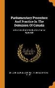 Parliamentary Procedure and Practice in the Dominion of Canada: With Historical Introduction and an Appendix