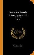 Music And Friends: Or, Pleasant Recollections Of A Dilettante, Volume 1