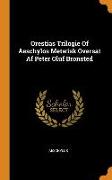 Orestias Trilogie of Aeschylos Metwisk Oversat AF Peter Oluf Bronsted