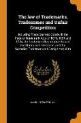 The law of Trademarks, Tradenames and Unfair Competition: Including Trade Secrets, Goodwill, the Federal Trademark Acts of 1870, 1881 and 1905, the Tr