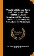 The Old Middletown Town Book, 1667 to 1700, The Records of Quaker Marriages at Shrewsbury, 1667 to 1731, The Burying Grounds of Old Monmouth