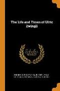 The Life and Times of Ulric Zwingli