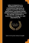 Index Ecclesiasticus, or, Alphabetical Lists of all Ecclesiastical Dignitaries in England and Wales Since the Reformation. Containing 150,000 Hitherto