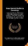 Some Special Studies in Genealogy: I. American Emigrants. How to Trace Their English Ancestry / by Gerald Fothergill. II. The Quaker Records / by Josi