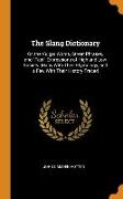 The Slang Dictionary: Or, the Vulgar Words, Street Phrases, and Fast Expressions of High and Low Society. Many With Their Etymology, and a F