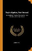 Ray's Algebra, Part Second: An Analytical Treatise, Designed for High Schools and Colleges, Part 2