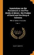 Annotations on the Pentateuch or the Five Books of Moses, the Psalms of David and the Song of Solomon: With a Memoir of the Author, Volume 1