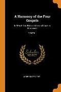 A Harmony of the Four Gospels: In Which the Natural Order of Each is Preserved, Volume 1