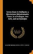 Seven Keys to Baldpate, a Mysterious Melodramatic Farce, in a Prologue, two Acts, and an Epilogue
