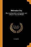 Nebraska City: The Most Beautiful City of Nebraska, As It Is Today in Story and Pictures