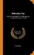 Nebraska City: The Most Beautiful City of Nebraska, As It Is Today in Story and Pictures