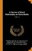 A System of Moral Philosophy, in Three Books, Volume 2