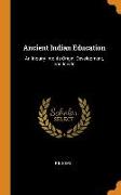 Ancient Indian Education: An Inquiry Into Its Origin, Development, and Ideals