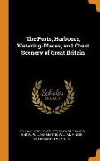 The Ports, Harbours, Watering-Places, and Coast Scenery of Great Britain