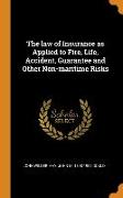 The law of Insurance as Applied to Fire, Life, Accident, Guarantee and Other Non-maritime Risks