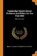 Cambridge Senate-House Problems and Riders for the Year 1860: With Solutions