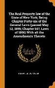 The Real Property law of the State of New York, Being Chapter Forty-six of the General Laws (passed May 12, 1896, Chapter 547, Laws of 1896) With all