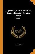 Caprice, Or, Anecdotes of the Listowel Family. an Irish Novel, Volume 1