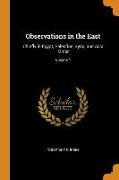 Observations in the East: Chiefly in Egypt, Palestine, Syria, and Asia Minor, Volume 1