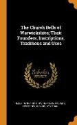 The Church Bells of Warwickshire, Their Founders, Inscriptions, Traditions and Uses