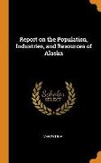 Report on the Population, Industries, and Resources of Alaska