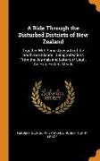 A Ride Through the Disturbed Districts of New Zealand: Together With Some Accounts of the South Sea Islands: Being Selections From the Journals and Le