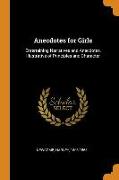 Anecdotes for Girls: Entertaining Narratives and Anecdotes, Illustrative of Principles and Character