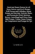 Hand and Power Pumps for all Uses, Cistern and Force Pumps, Well Pumps and Cylinders, Spray Pumps and Nozzles, Hydralic Rams and Pneumatic Water Syste