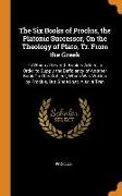 The Six Books of Proclus, the Platonic Successor, on the Theology of Plato, Tr. from the Greek: To Which a Seventh Book Is Added, in Order to Supply t