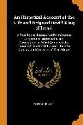 An Historical Account of the Life and Reign of David King of Israel: In Four Books. Interspersed With Various Conjectures, Digressions, and Disquisiti