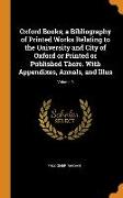Oxford Books, a Bibliography of Printed Works Relating to the University and City of Oxford or Printed or Published There. With Appendixes, Annals, an