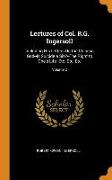 Lectures of Col. R.G. Ingersoll: Including His Letters on the Chinese God--Is Suicide a Sin?--The Right to One's Life--Etc. Etc. Etc, Volume 2