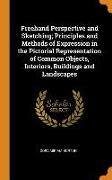FreeHand Perspective and Sketching, Principles and Methods of Expression in the Pictorial Representation of Common Objects, Interiors, Buildings and L