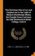The Christian Idea of Sin and Original Sin in the Light of Modern Knowledge, Being the Pringle-Stuart Lectures for 1921 Delivered at Keble College, Ox