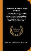 The Whole Works of Roger Ascham: A Report and Discourse of the Affaires and State of Germany and the Emperour Charles His Court ... the Scholemaster