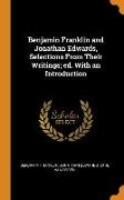 Benjamin Franklin and Jonathan Edwards, Selections From Their Writings, ed. With an Introduction