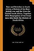 Boer and Britisher in South Africa, A History of the Boer-British War and the Wars for United South Africa, Together with Biographies of the Great Men