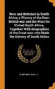 Boer and Britisher in South Africa, A History of the Boer-British War and the Wars for United South Africa, Together with Biographies of the Great Men