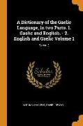 A Dictionary of the Gaelic Language, in Two Parts. 1. Gaelic and English. - 2. English and Gaelic Volume 1, Series 2